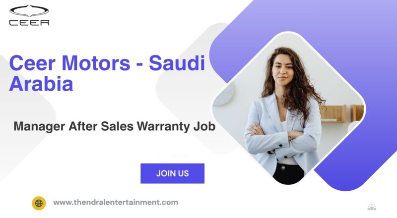 ✨ Manager After Sales Warranty – CEER Motors Saudi Arabia 2025 – Apply Immediately