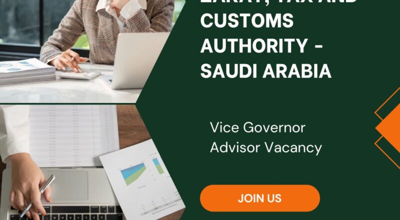 ✨ Zakat, Tax and Customs Authority | Vice Governor Advisor Vacancy in Saudi Arabia 2025