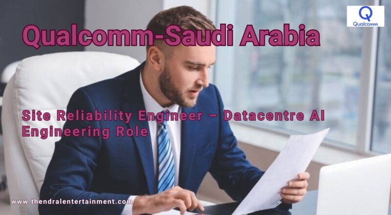 ★ Qualcomm — Site Reliability Engineer (Datacentre AI Engineering) 2025 — Saudi Arabia Hiring Now