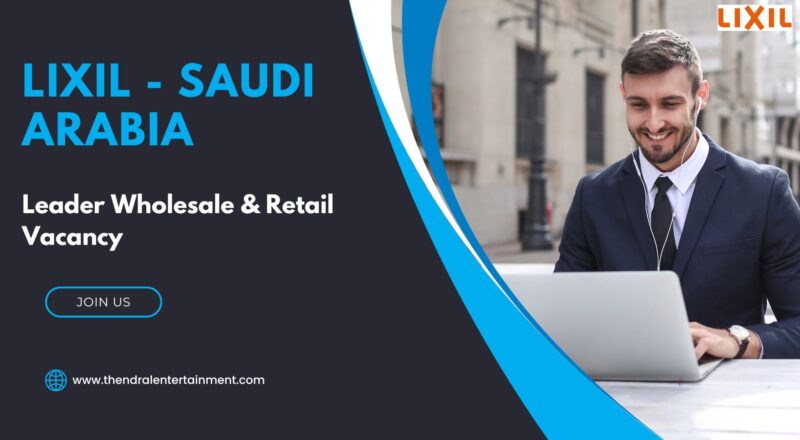 ✨ LIXIL Leader Wholesale & Retail Vacancy Saudi Arabia 2026 Apply Now – Full-Time Opportunity