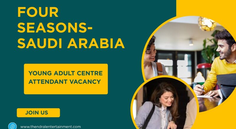 ✨ Four Seasons | Young Adult Centre Attendant Vacancy in Saudi Arabia 2025