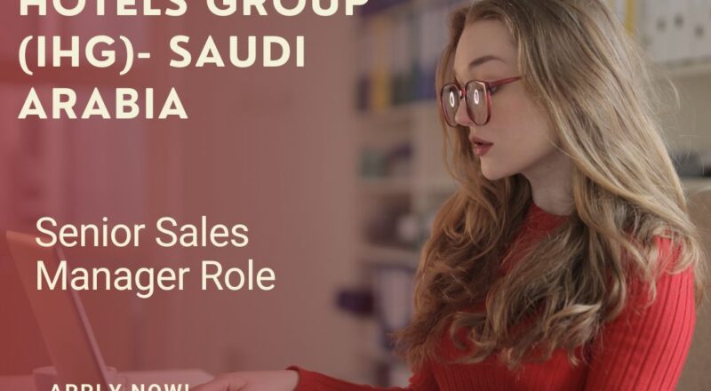 ✨ Senior Sales Manager – InterContinental IHG Saudi Arabia 2025 – Apply Immediately