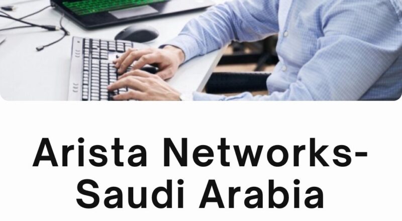 ✨ Arista Networks – Network Systems Engineer (Pre-Sales) Vacancy in Saudi Arabia 2025 – Apply Immediately