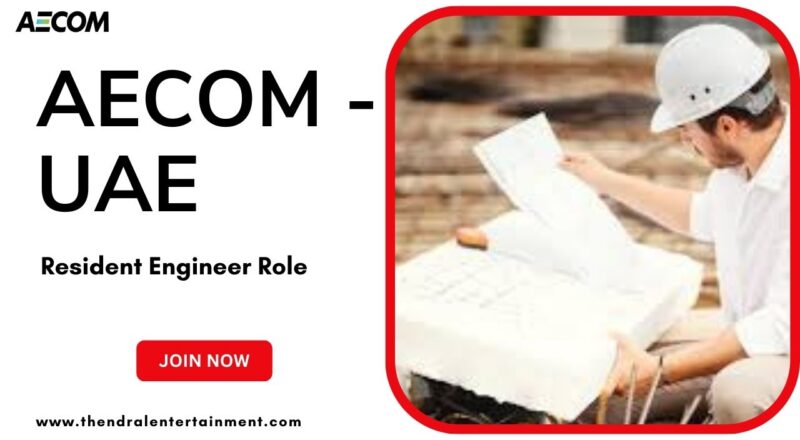 ⭐ AECOM – Resident Engineer – UAE Hiring 2025 (Apply Now)