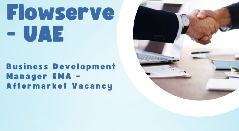 ✨ Flowserve | Business Development Manager EMA – Aftermarket Vacancy in UAE 2025
