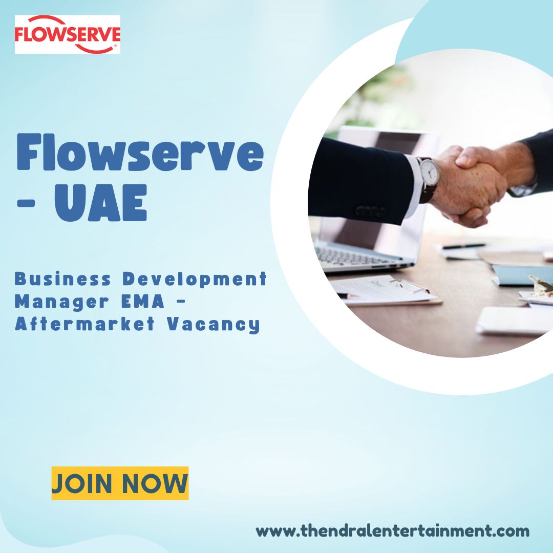 ✨ Flowserve | Business Development Manager EMA – Aftermarket Vacancy in UAE 2025