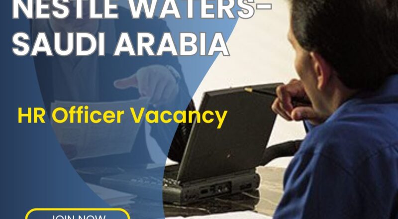 ✨ Nestlé Waters | HR Officer Vacancy in Saudi Arabia 2025 – Apply Immediately