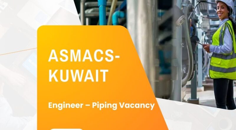✨ ASMACS | Engineer – Piping Vacancy in Kuwait 2025 | Apply Immediately !!!