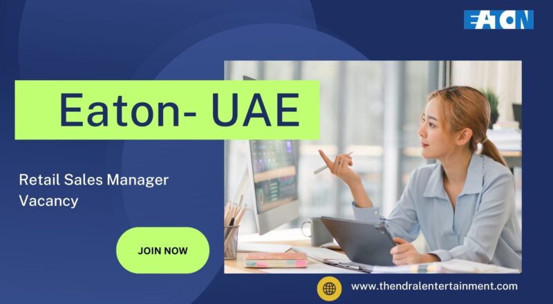 ✨ Eaton | Retail Sales Manager Vacancy In UAE 2025 – Apply Immediately