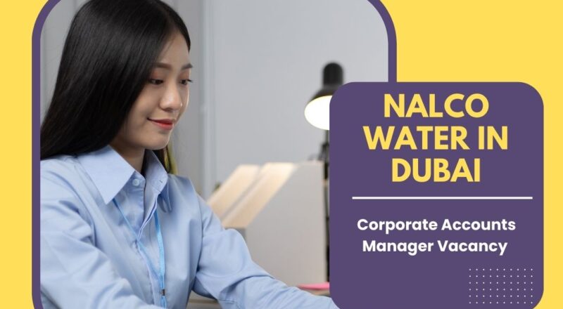 ✨ Corporate Accounts Manager Vacancy at Nalco Water in Dubai 2025 | Apply Now
