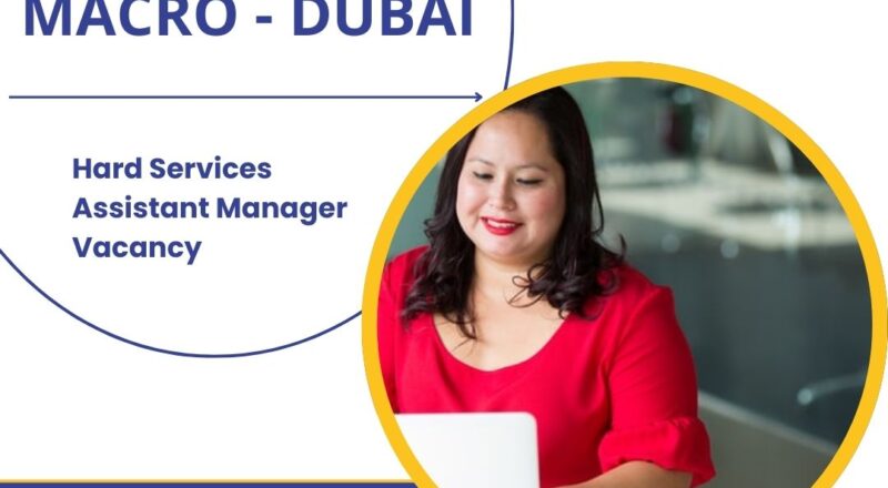 ✨ Hard Services Assistant Manager Vacancy at Macro | Dubai 2025 | Apply Now