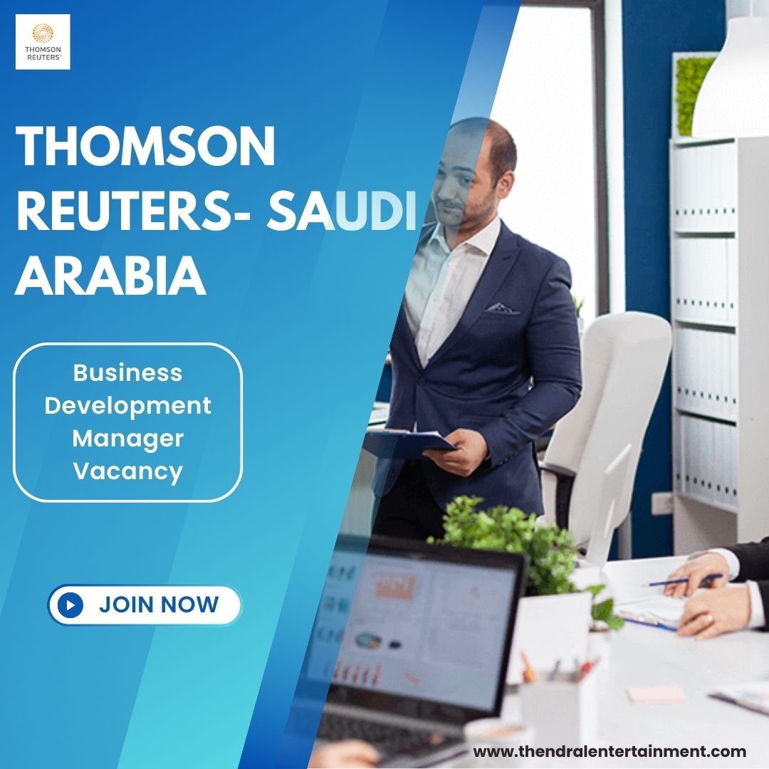 ✨ Thomson Reuters | Business Development Manager Vacancy in Saudi Arabia 2025