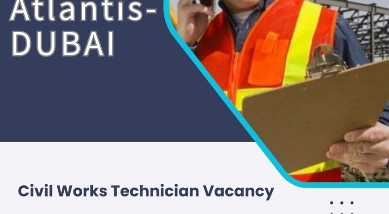 ✨ Atlantis | Civil Works Technician Vacancy in Dubai 2025