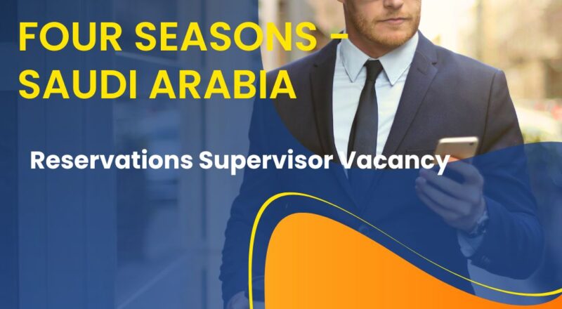 ✨ Four Seasons | Reservations Supervisor Vacancy in Saudi Arabia 2025 – Apply Immediately