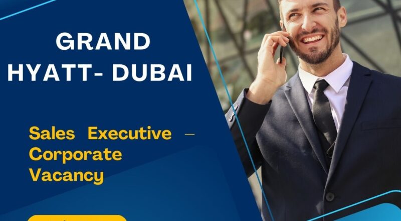 ✨ Sales Executive – Corporate Vacancy | Grand Hyatt Dubai 2025 | Apply Now
