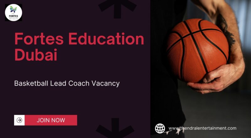 ✨ Fortes Education – Basketball Lead Coach Vacancy in Dubai 2025 – Apply Immediately