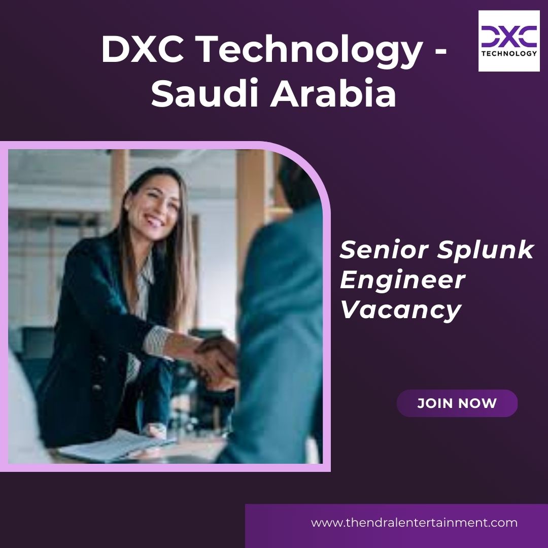 ✨ DXC Technology | Senior Splunk Engineer Vacancy in Saudi Arabia 2025