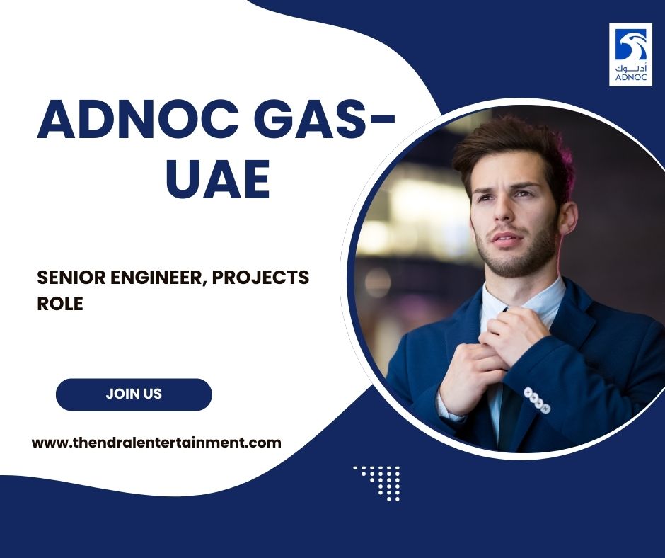★ ADNOC GAS O&M — Senior Engineer, Projects — 2025 Hiring UAE