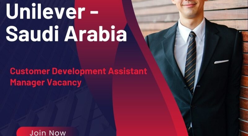 ✨ Customer Development Assistant Manager Vacancy at Unilever | Saudi Arabia 2025