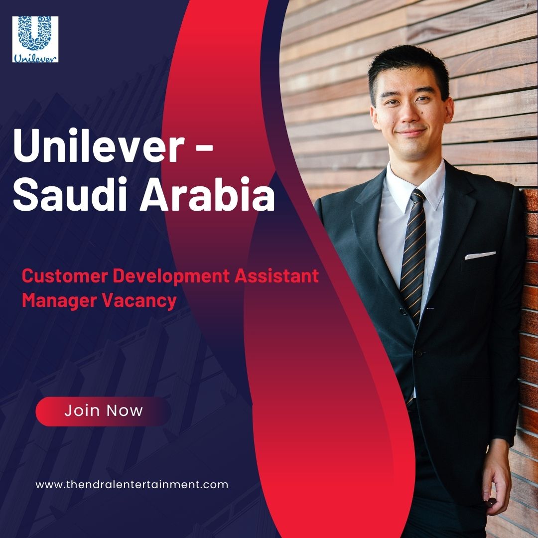 ✨ Customer Development Assistant Manager Vacancy at Unilever | Saudi Arabia 2025