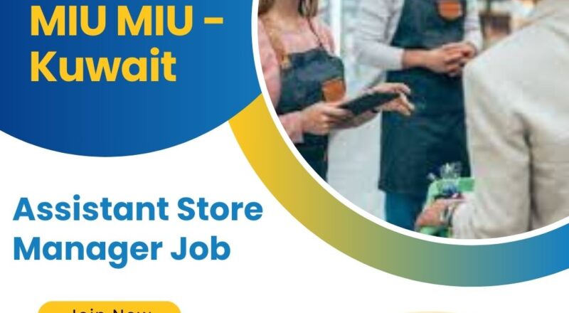 ✨ MIU MIU Assistant Store Manager Job Opportunities in Kuwait 2025 – Apply Immediately