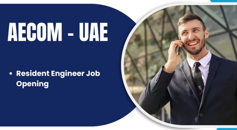 ★ AECOM — Resident Engineer Job Opening United Arab Emirates 2025