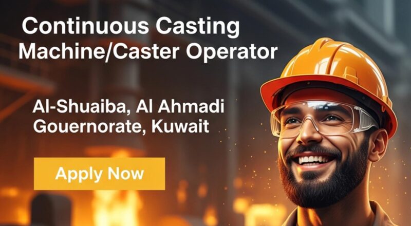 Continuous Casting Machine Operator Kuwait 2025 – Exciting Steel Plant Career in Al-Shuaiba
