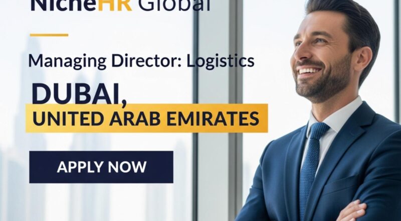 Managing Director Logistics Jobs Dubai 2025 – Lead Supply Chain Transformation at NicheHR Global Now