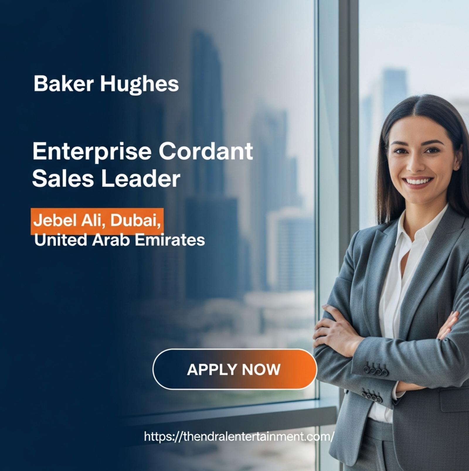 Sales leader jobs in Dubai 2025 – Exciting Enterprise Cordant role at Baker Hughes