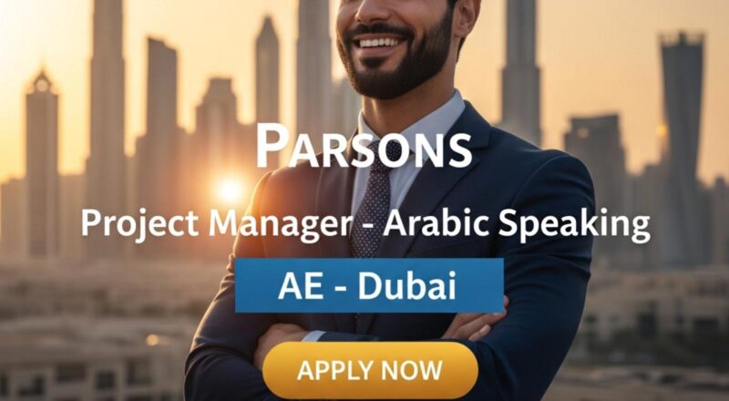 Project manager jobs in Dubai 2025 – Join Arabic-Speaking Leadership Role at Parsons Now