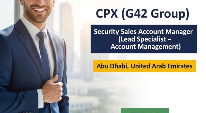 Security Sales Jobs in Abu Dhabi 2025 – High Growth CPX Account Manager Role | Apply Soon