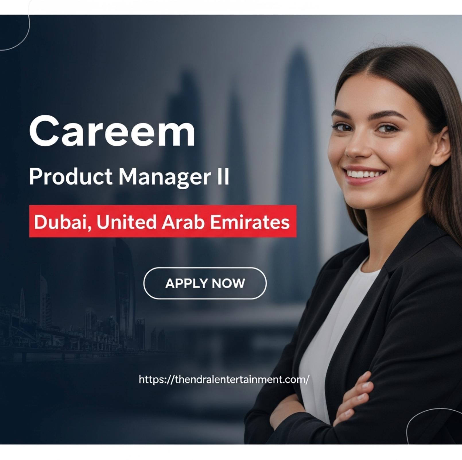 Careem Jobs Dubai 2025 – Exciting Product Manager II Role | Apply Now
