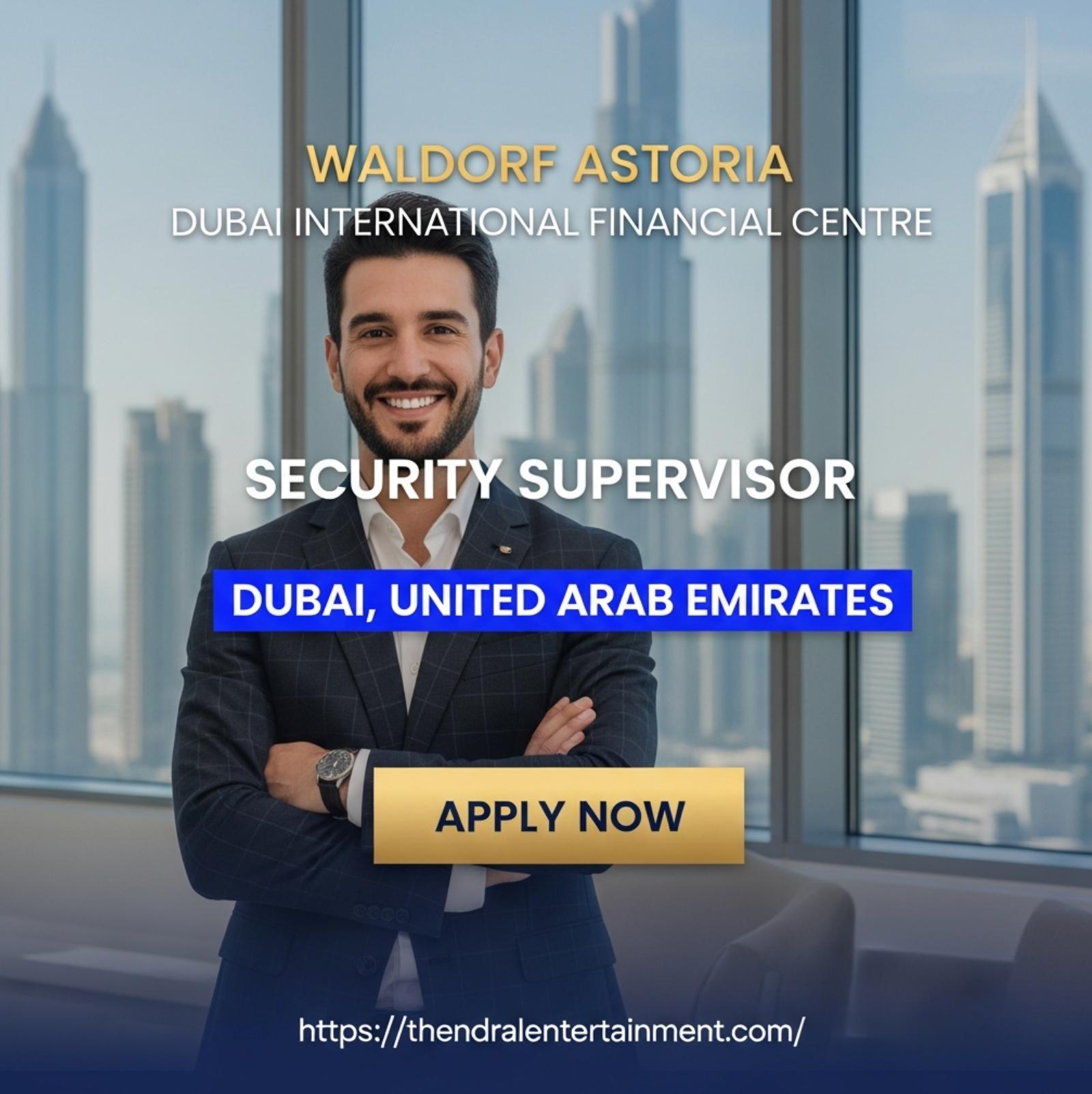 Security Supervisor Dubai 2025 – Lead Safety & Luxury Service at Waldorf Astoria DIFC