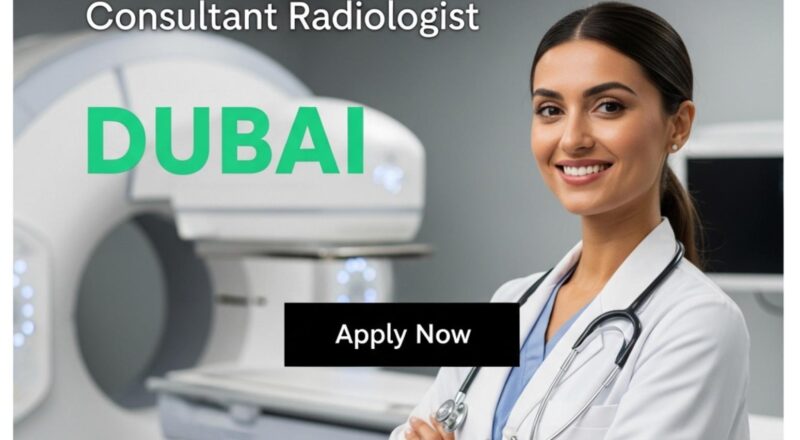 Consultant Radiologist Dubai 2025 – High-Paying Specialist Role with Careerlink HR | Join Now
