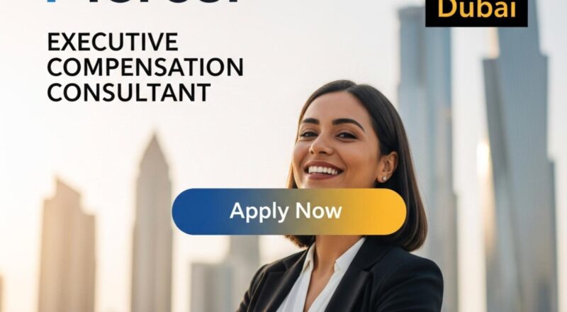 Executive compensation jobs in Dubai 2025 – Exciting consultant role with Mercer