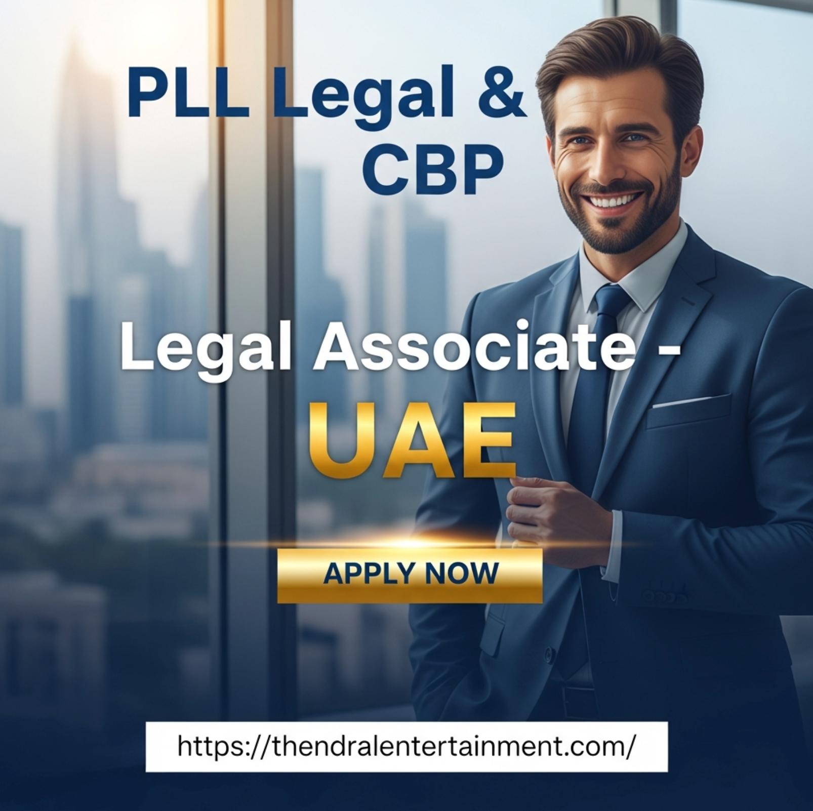 Legal Associate UAE 2025 – Exciting Advocacy Opportunity with PLL Legal & CBP in Dubai
