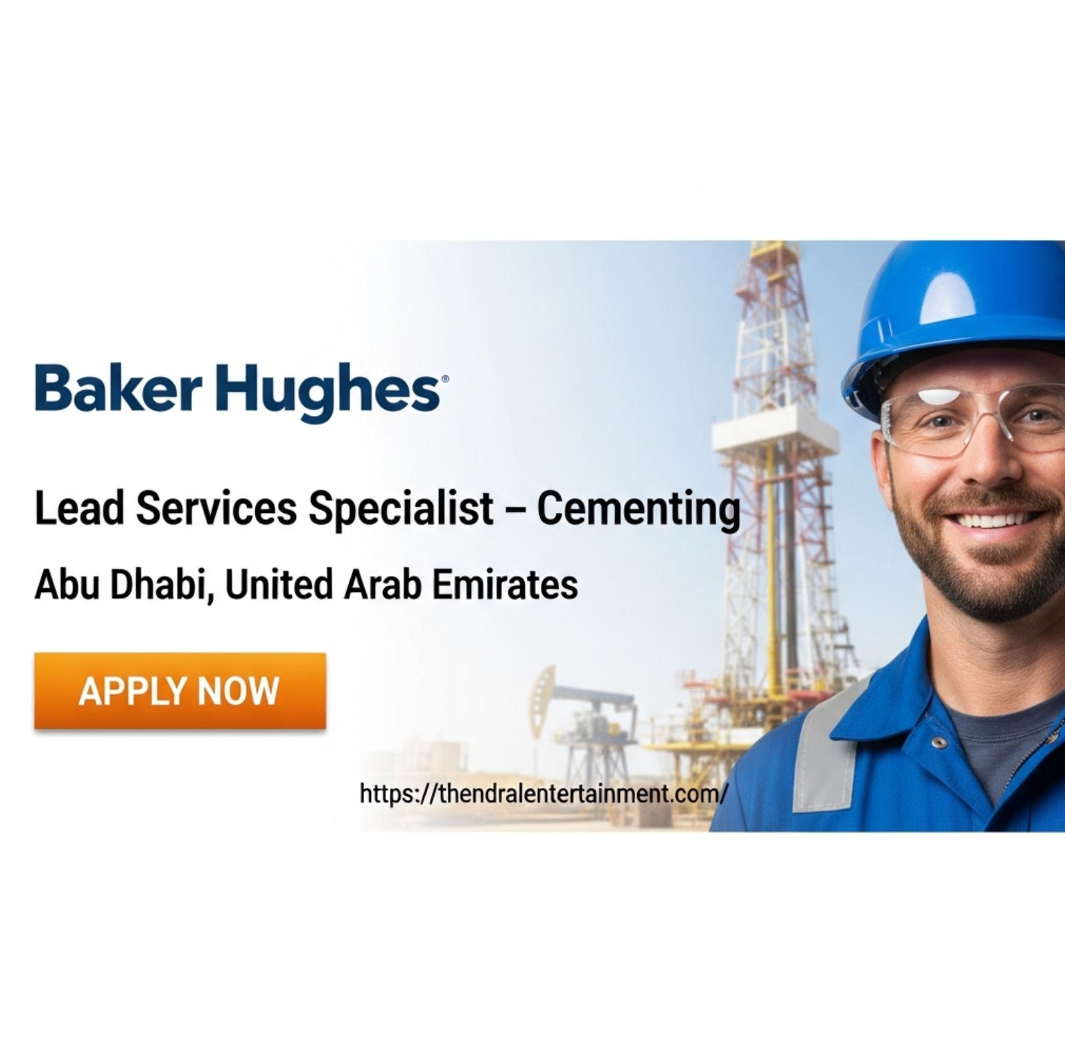 Baker Hughes careers Abu Dhabi 2025 – Lead High-Impact Cementing Operations as a Services Specialist