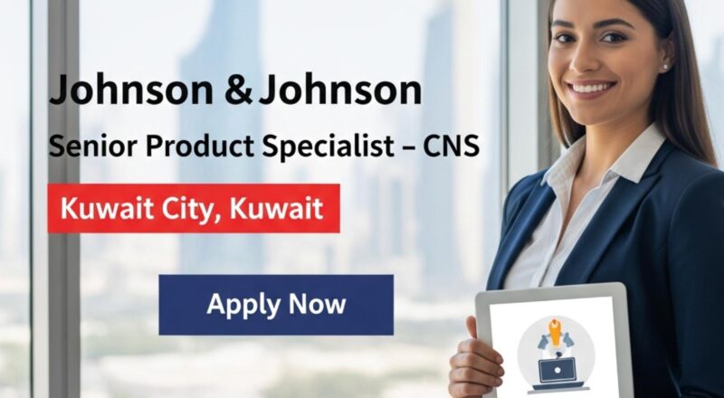 Senior Product Specialist CNS Kuwait 2025 – Johnson & Johnson Pharma Sales Career in Kuwait City | Join Now