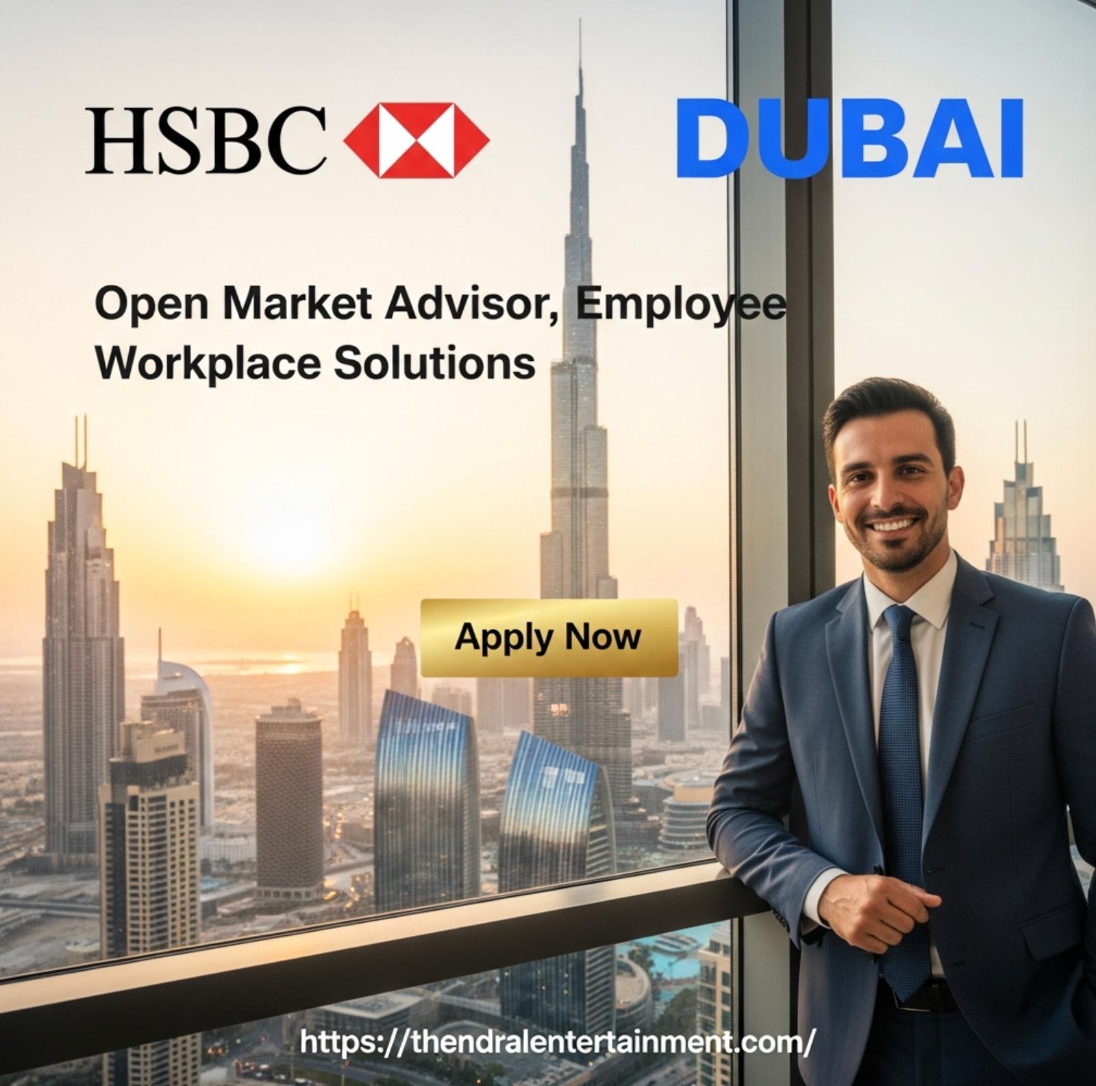 Open Market Advisor Dubai 2025 – Exciting HSBC Career in Employee Workplace Solutions
