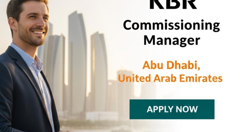 Abu Dhabi commissioning jobs 2025 – Exciting Senior Commissioning Manager Opportunity at KBR