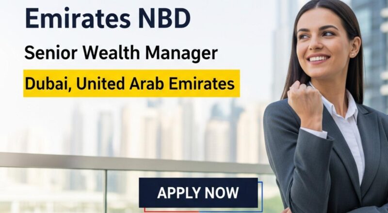 Exciting Senior Wealth Manager Job in Dubai at Emirates NBD 2026 | Tax-Free Salary