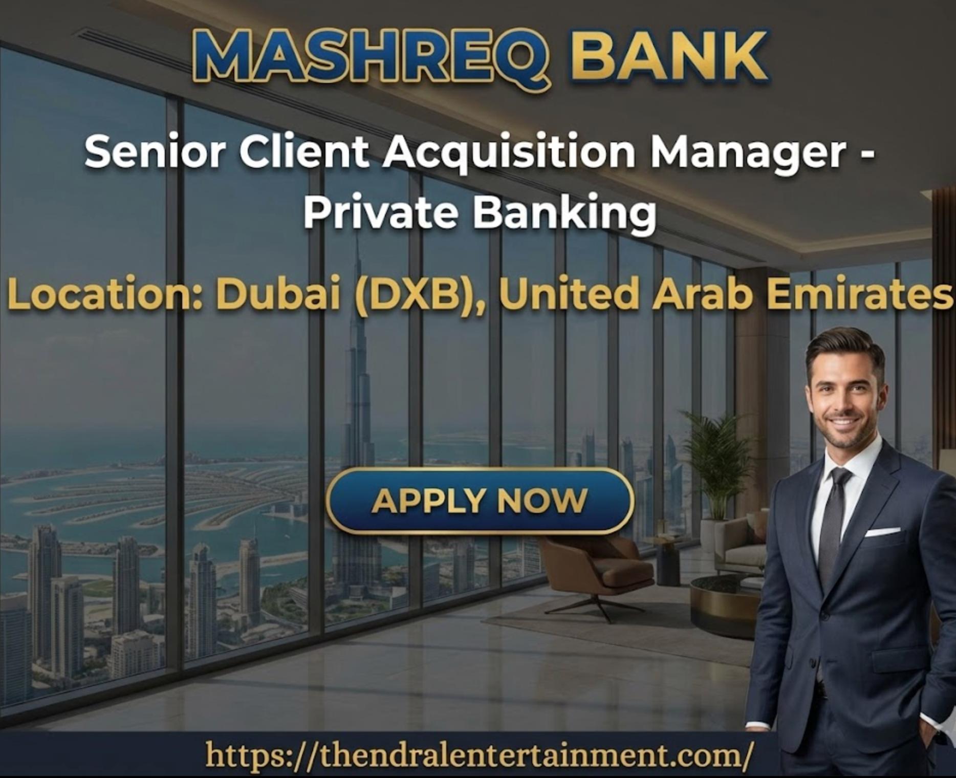 Senior Client Acquisition Manager Jobs in Dubai (Mashreq Bank) – Private Banking Careers 2026 | Join Now