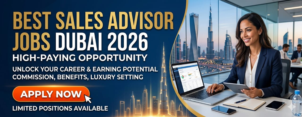 Best Sales Advisor Jobs Dubai 2026 – High-Paying Opportunity Apply Now
