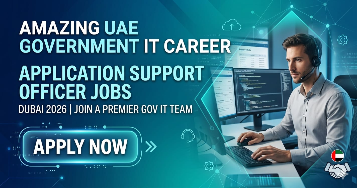 Application Support Officer Jobs Dubai 2026 | Amazing UAE Government IT Careers