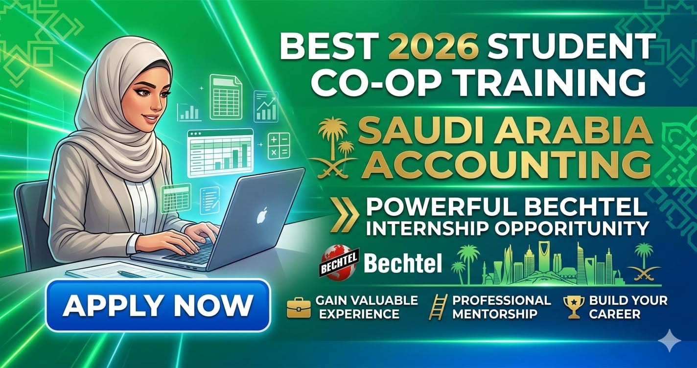 Best 2026 Student Co-op Training Saudi Arabia Accounting | Powerful Bechtel Internship Opportunity