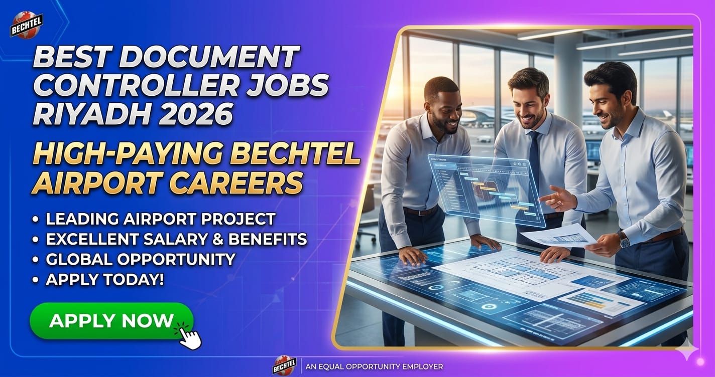 Best Document Controller Jobs Riyadh 2026 | High-Paying Bechtel Airport Careers