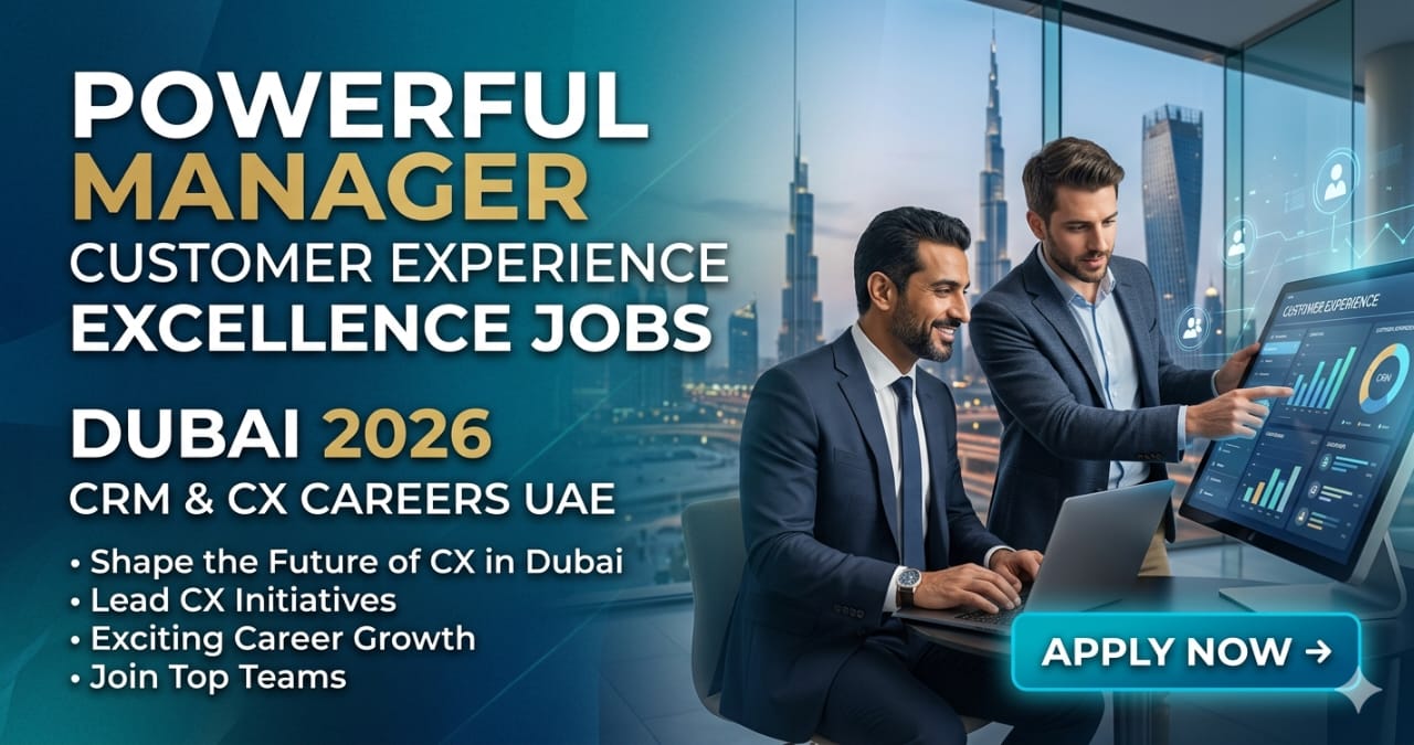 Powerful Manager Customer Experience Excellence Jobs Dubai 2026 | CRM & CX Careers UAE