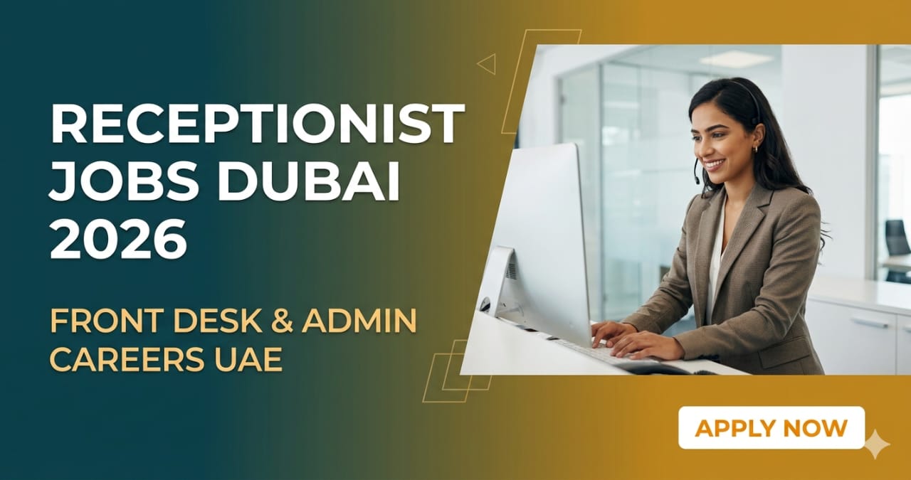 Amazing Receptionist Jobs Dubai 2026 | Powerful Front Desk & Admin Careers UAE – Apply Now