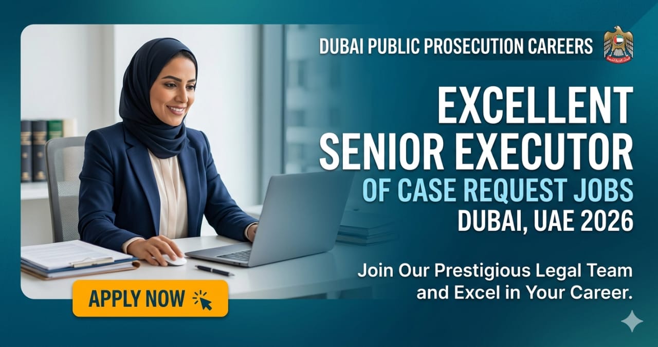 Senior Executor of Case Request Dubai UAE 2026 | Dubai Public Prosecution Careers