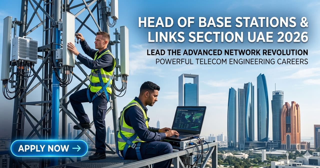 Head of Base Stations & Links Section UAE 2026 | Powerful Telecom Engineering Careers